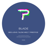 Blade - Bee-lieve / Slow Melt / Prestige